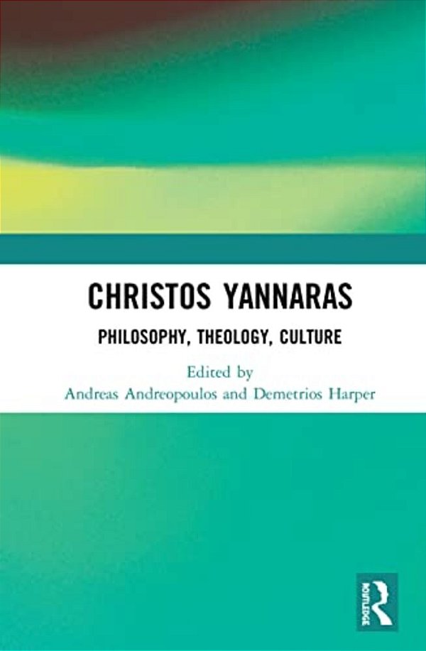 Christos Yannaras: Philosophy, Theology, Culture-..