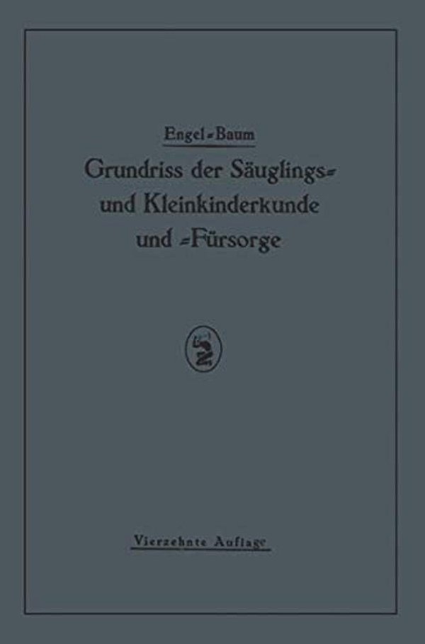 Grundriss Der Säuglings˜ Und Kleinkinderkunde: Nebst Einem Grundriss Der Fürsorge Für Säuglinge Und Kleinkinder-..