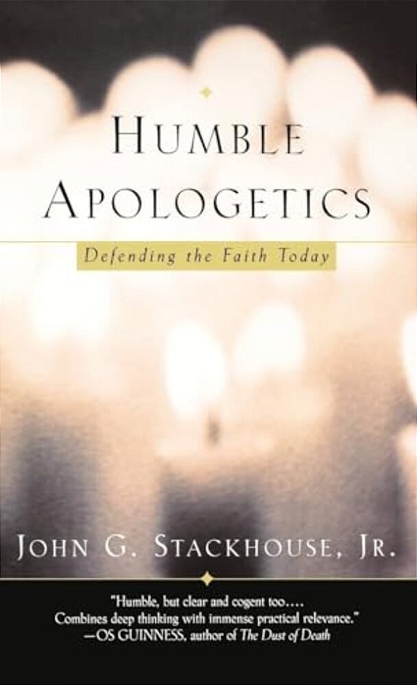 Humble Apologetics: Defending The Faith Today-..