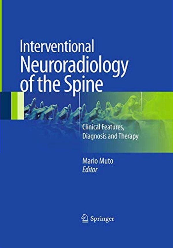 Interventional Neuroradiology Of The Spine: Clinical Features, Diagnosis And Therapy-..