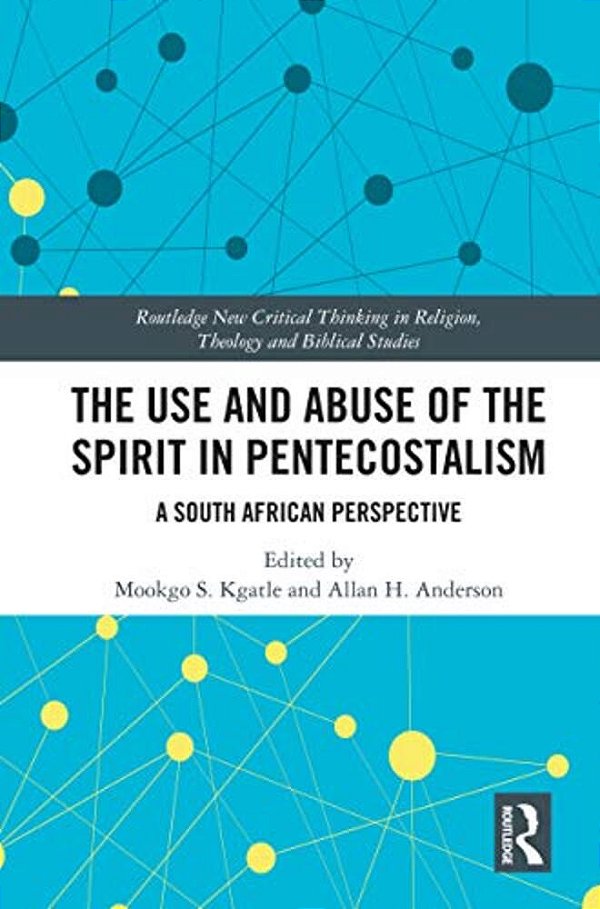 The Use And Abuse Of The Spirit In Pentecostalism: A South African Perspective-..