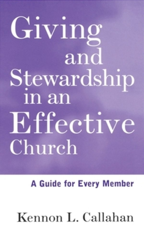 Giving And Stewardship In An Effective Church: A Guide For Every Member-..
