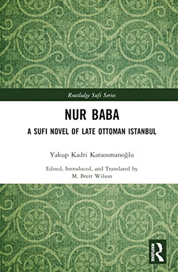 Nur Baba: A Sufi Novel Of Late Ottoman Istanbul-..