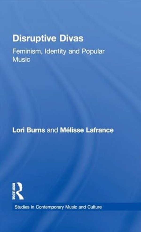 Disruptive Divas: Feminism, Identity And Popular Music-..