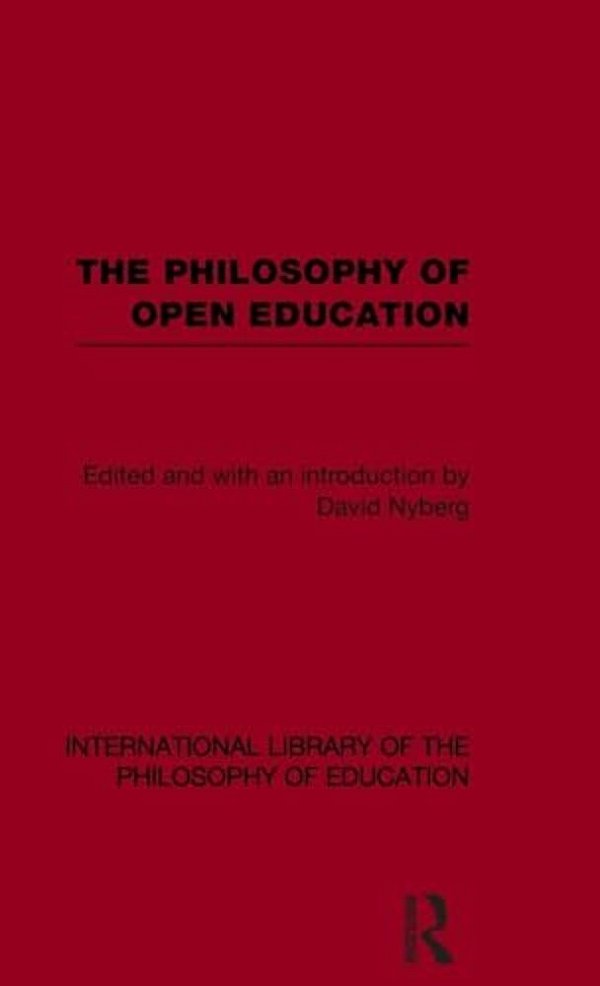 The Philosophy Of Open Education (International Library Of The Philosophy Of Education Volume 15)-..