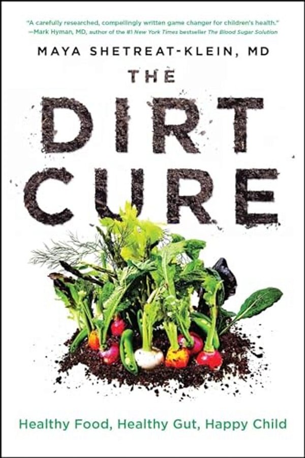 The Dirt Cure: Healthy Food, Healthy Gut, Happy Child-..
