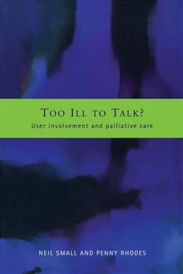 Too Ill To Talk?: User Involvement In Palliative Care-..