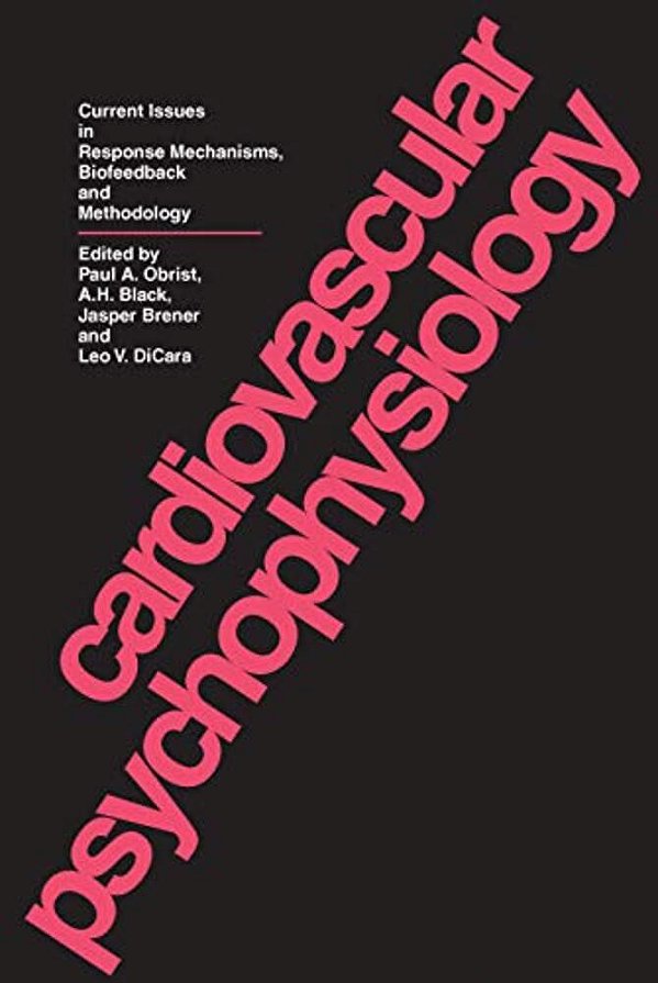 Cardiovascular Psychophysiology: Current Issues In Response Mechanisms, Biofeedback And Methodology-..