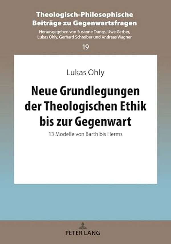 Neue Grundlegungen Der Theologischen Ethik Bis Zur Gegenwart: 13 Modelle Von Barth Bis Herms-..
