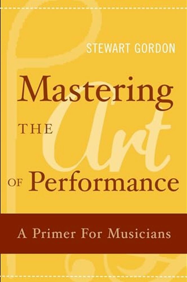 Mastering The Art Of Performance: A Primer For Musicians-..