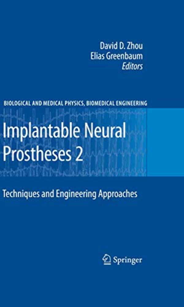 Implantable Neural Prostheses 2: Techniques And Engineering Approaches-..