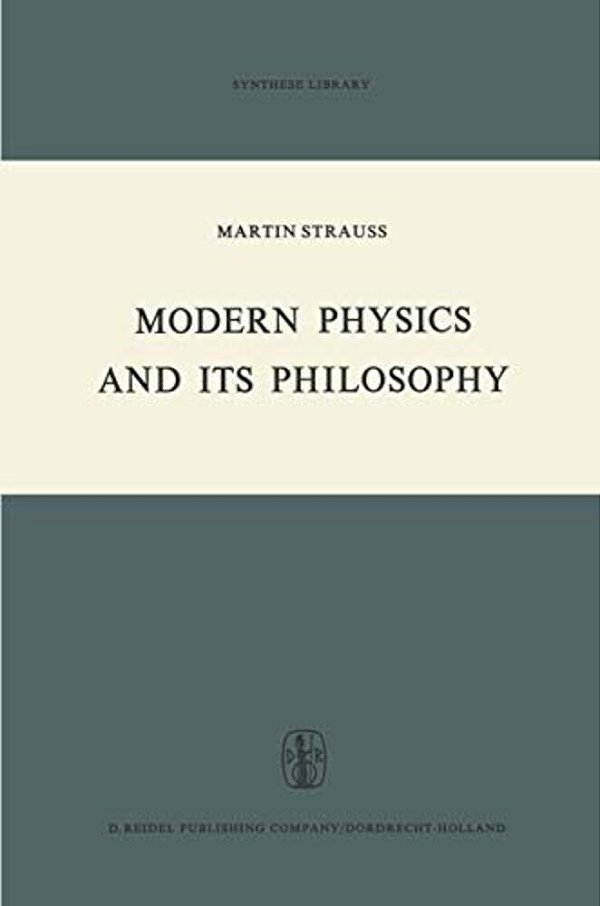 Modern Physics And Its Philosophy: Selected Papers In The Logic, History And Philosophy Of Science-..