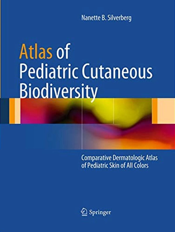 Atlas Of Pediatric Cutaneous Biodiversity: Comparative Dermatologic Atlas Of Pediatric Skin Of All Colors-..