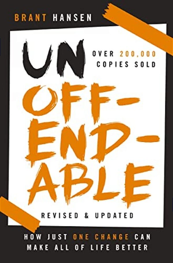 Unoffendable: How Just One Change Can Make All Of Life Better (Updated With Two New Chapters)-..
