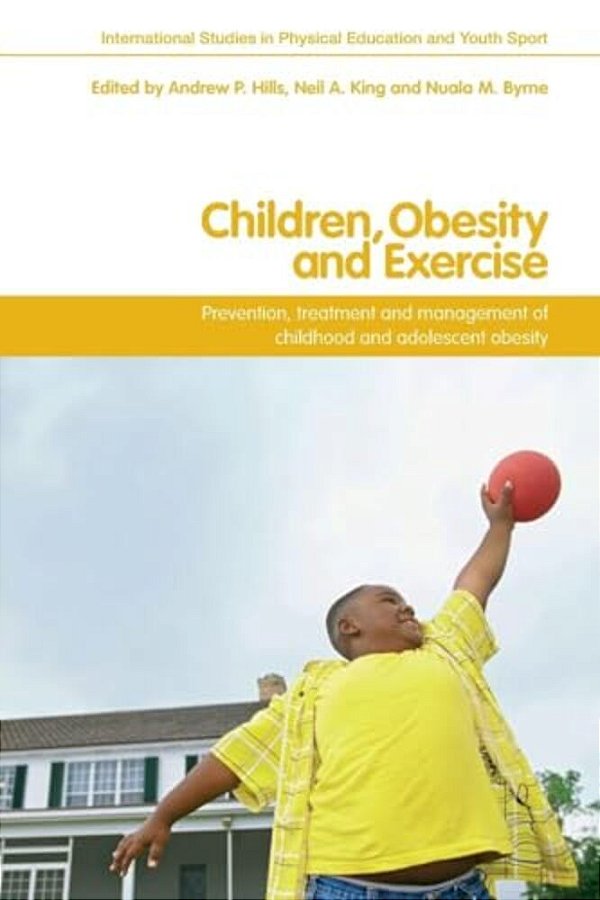 Children, Obesity And Exercise: Prevention, Treatment And Management Of Childhood And Adolescent Obesity-..