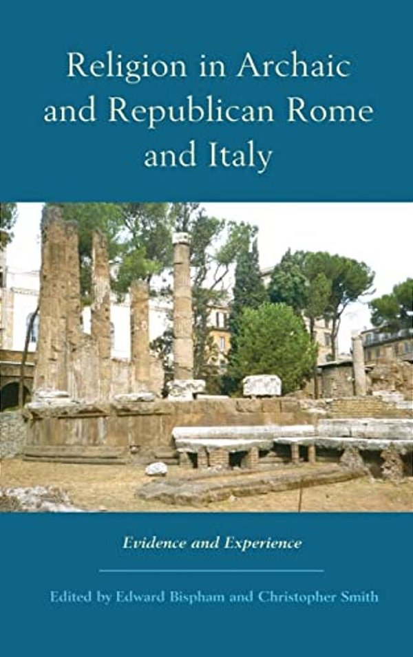 Religion In Archaic And Republican Rome And Italy: Evidence And Experience-..