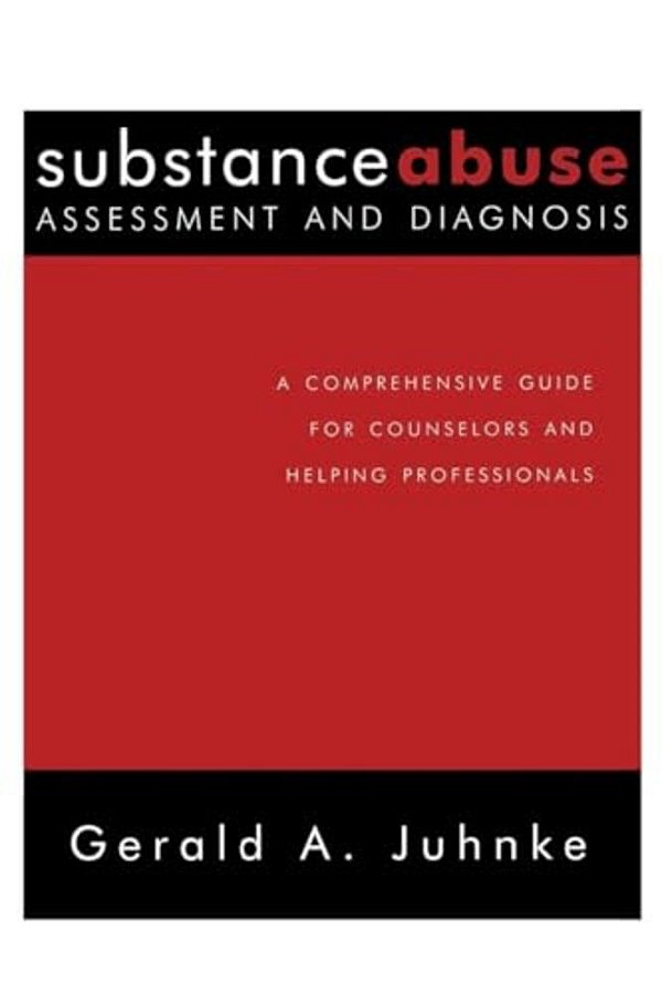 Substance Abuse Assessment And Diagnosis: A Comprehensive Guide For Counselors And Helping Professionals-..
