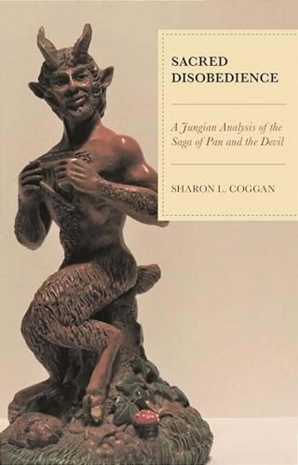 Sacred Disobedience: A Jungian Analysis Of The Saga Of Pan And The Devil-..