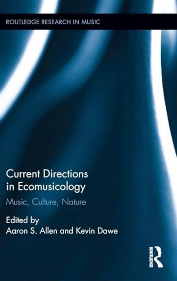 Current Directions In Ecomusicology: Music, Culture, Nature-..