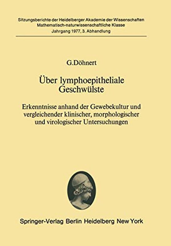 Über Lymphoepitheliale Geschwülste: Erkenntnisse Anhand Der Gewebekultur Und Vergleichender Klinischer, Morphologischer Und Virologischer Untersuchung-..