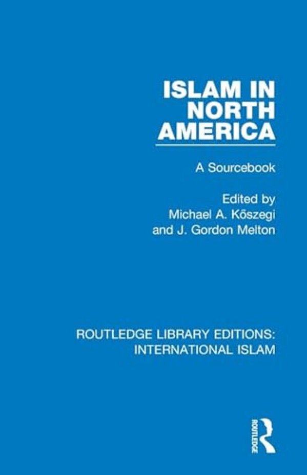 Islam In North America: A Sourcebook-..
