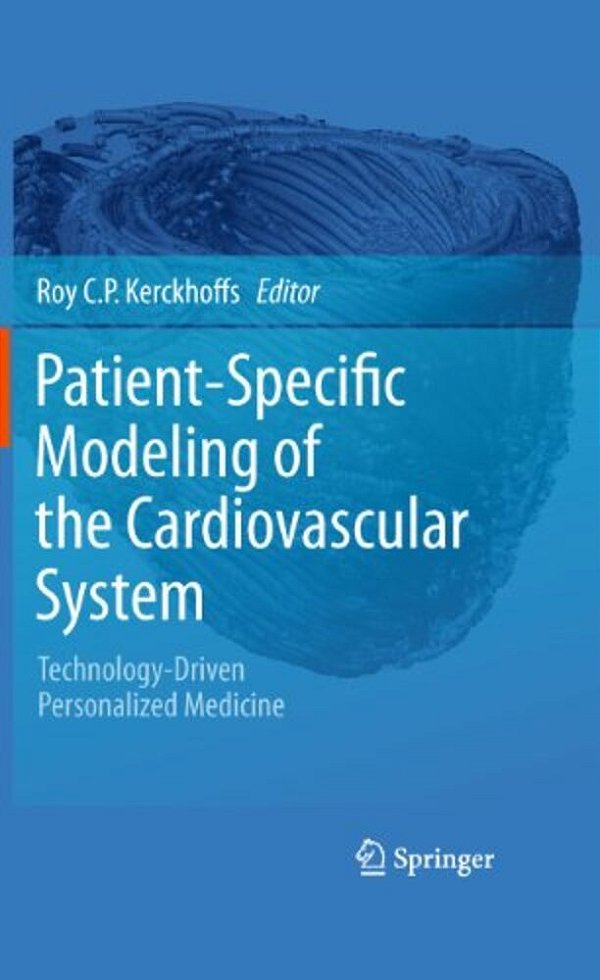 Patient-Specific Modeling Of The Cardiovascular System: Technology-Driven Personalized Medicine-..