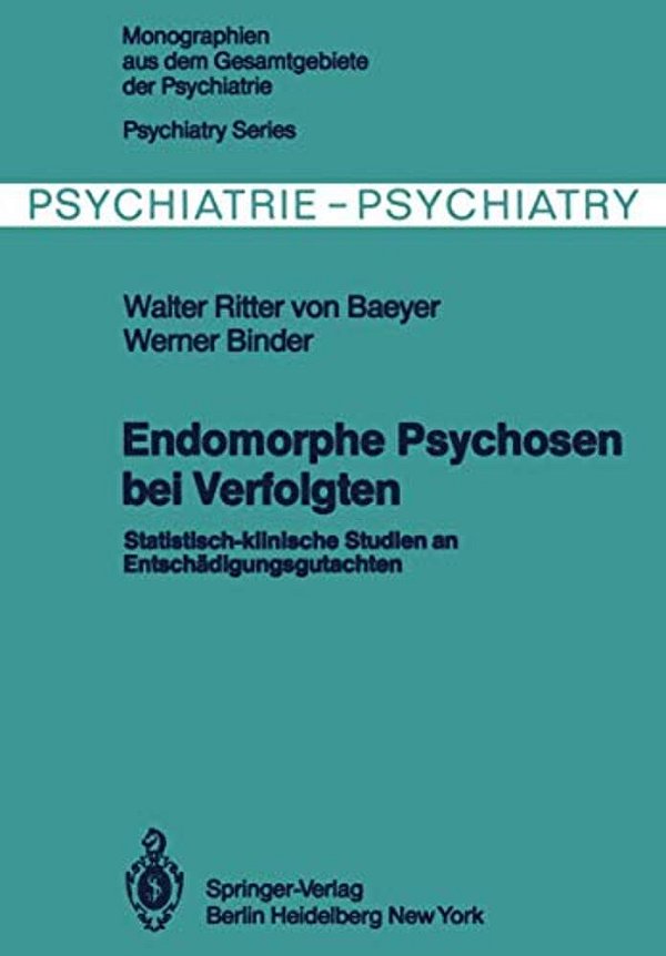 Endomorphe Psychosen Bei Verfolgten: Statistisch-Klinische Studien An Entschädigungsgutachten-..