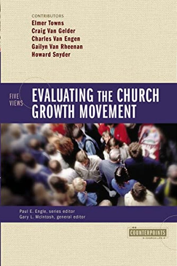 Evaluating The Church Growth Movement: 5 Views-..