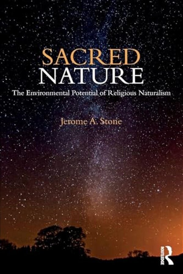 Sacred Nature: The Environmental Potential Of Religious Naturalism-..