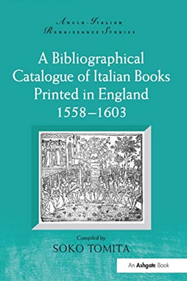 A Bibliographical Catalogue Of Italian Books Printed In England 1558-1603-..