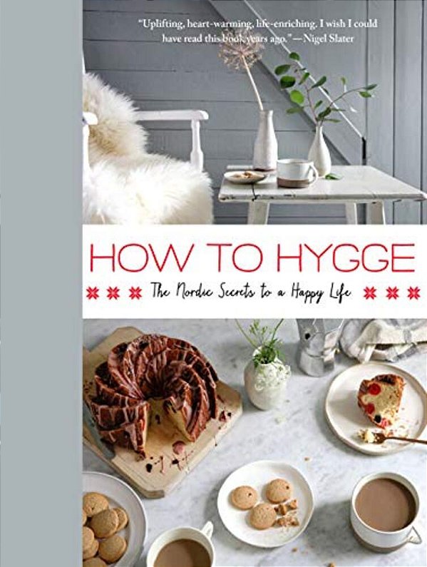 How To Hygge: The Nordic Secrets To A Happy Life-..