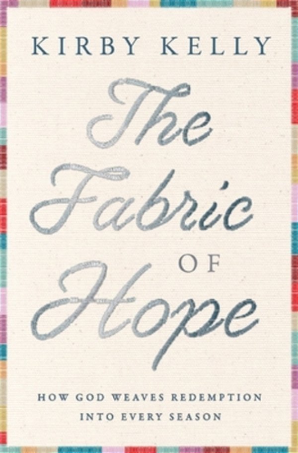 The Fabric Of Hope: How God Weaves Redemption Into Every Season-..