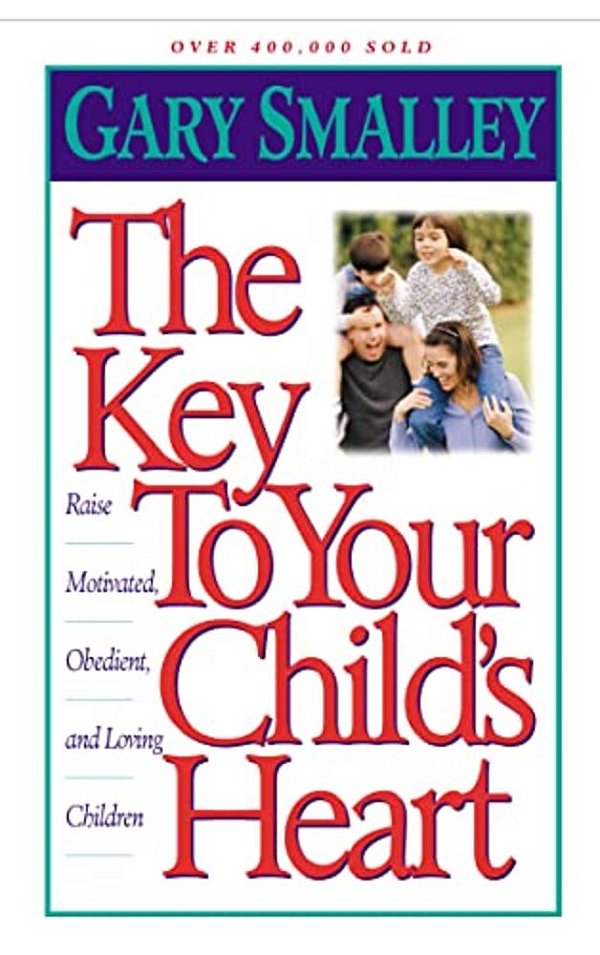 The Key To Your Child's Heart: Raise Motivated, Obedient, And Loving Children-..