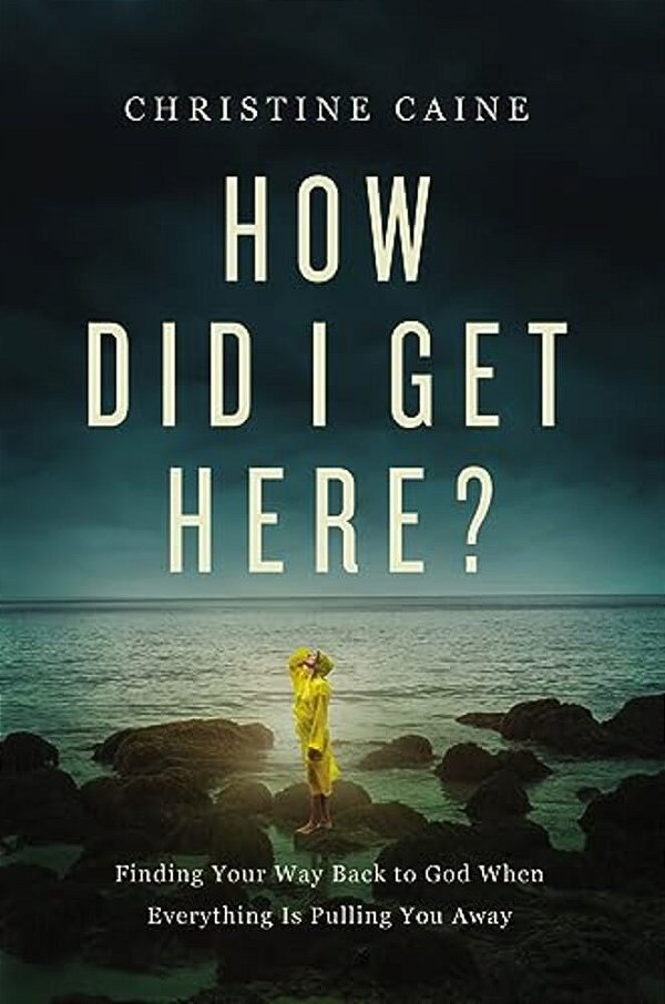 How Did I Get Here?: Finding Your Way Back To God When Everything Is Pulling You Away-..