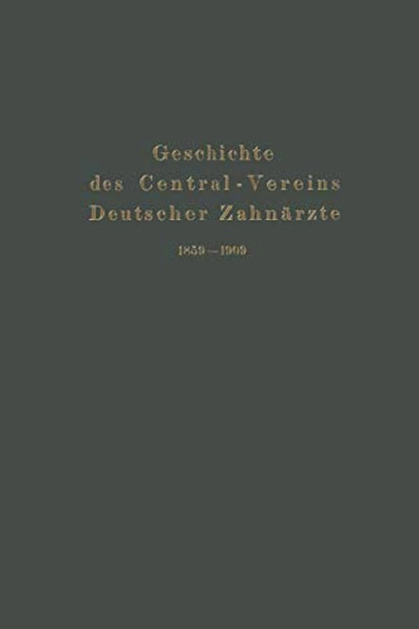Geschichte Des Central-Vereins Deutscher Zahnärzte 1859-1909-..