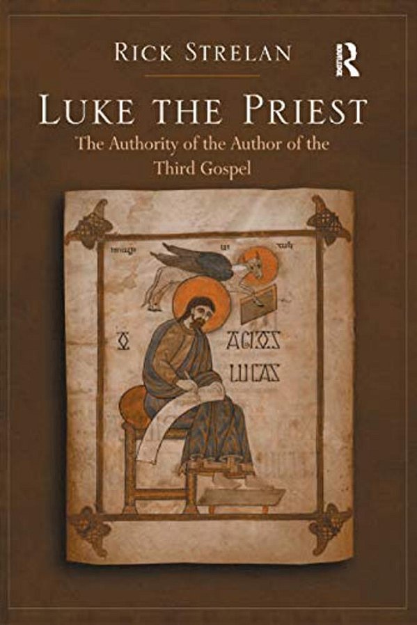 Luke The Priest: The Authority Of The Author Of The Third Gospel-..