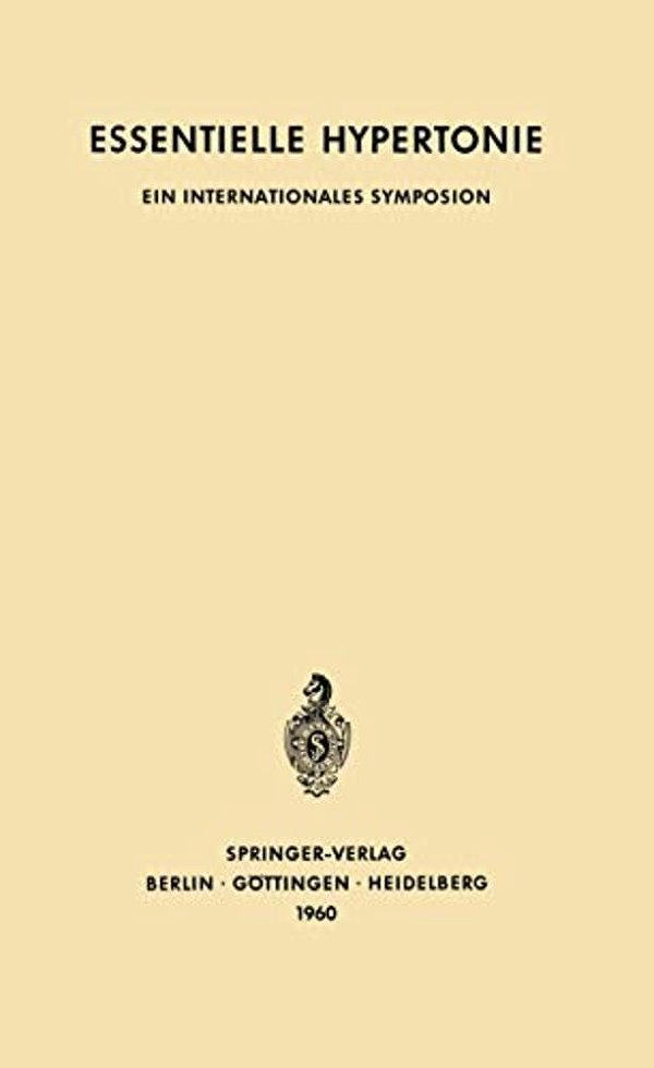 Essentielle Hypertonie: Ein Internationales Symposion, Bern, 7.-10. Juni 1960. Veranstaltet Mit Unterstützung Der Ciba-..