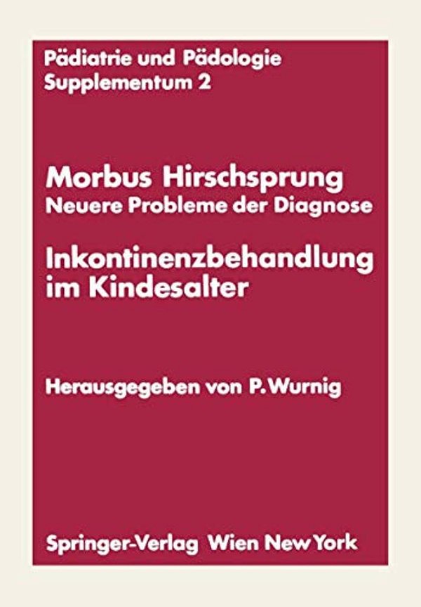 Morbus Hirschsprung -- Neuere Probleme Der Diagnose Inkontinenzbehandlung Im Kindesalter: Erstes Kinderchirurgisches Symposium Obergurgl, 20. Und 21. -..