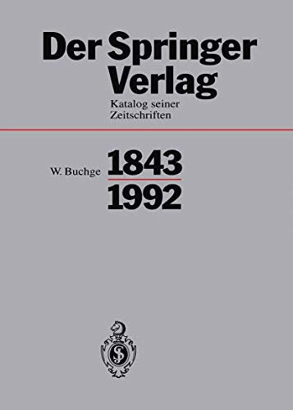 Der Springer-Verlag: Katalog Seiner Zeitschriften 1843-1992-..