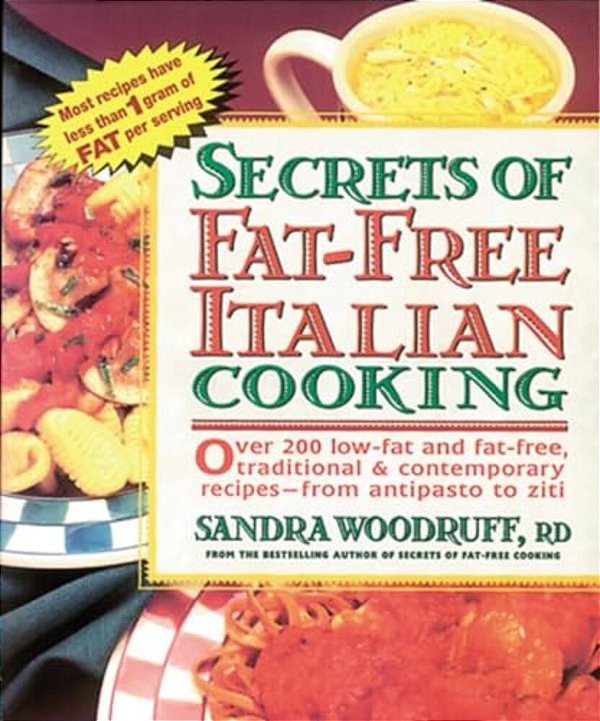 Secrets Of Fat-Free Italian Cooking: Over 200 Low-Fat And Fat-Free, Traditional & Contemporary Recipes --From-..