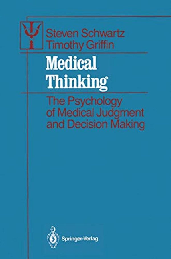 Medical Thinking: The Psychology Of Medical Judgment And Decision Making-..