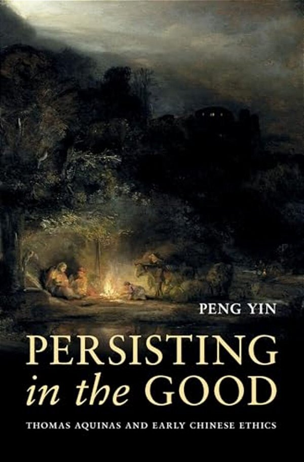 Persisting In The Good: Thomas Aquinas And Early Chinese Ethics-..