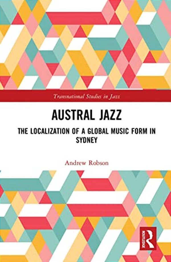 Austral Jazz: The Localization Of A Global Music Form In Sydney-..