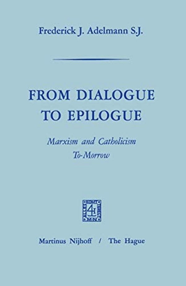 From Dialogue To Epilogue Marxism And Catholicism Tomorrow-..
