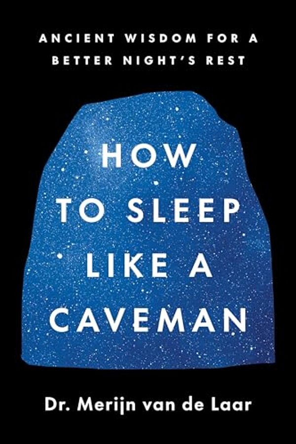 How To Sleep Like A Caveman: Ancient Wisdom For A Better Night's Rest-..