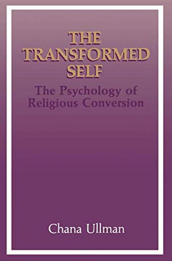 The Transformed Self: The Psychology Of Religious Conversion-..