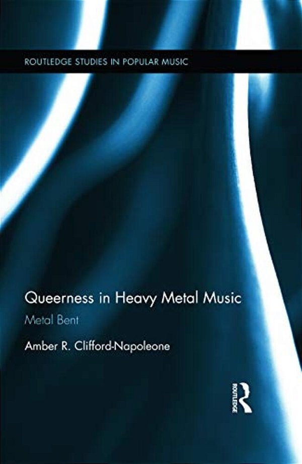 Queerness In Heavy Metal Music: Metal Bent-..