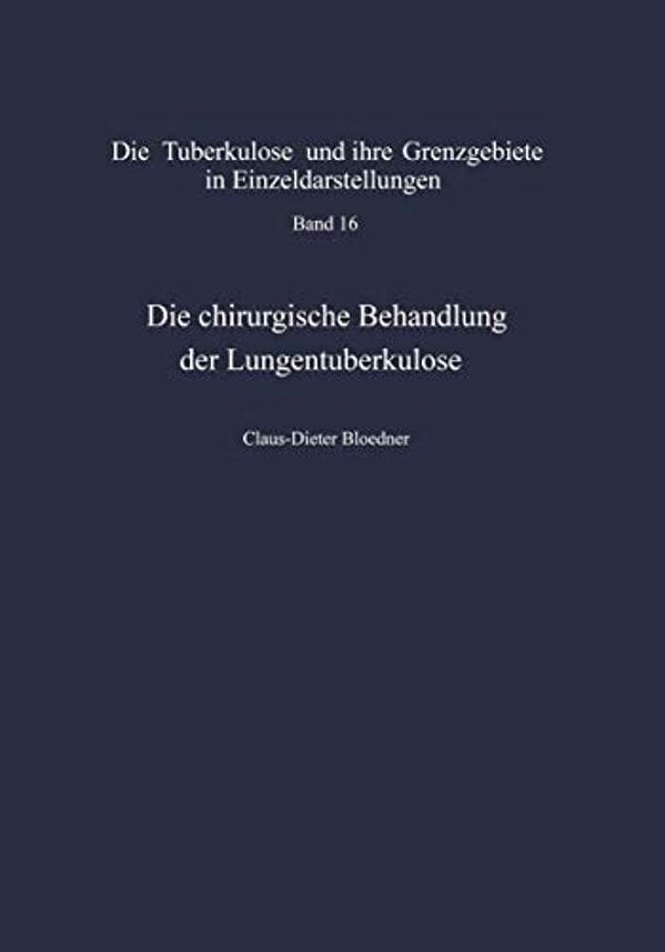 Die Chirurgische Behandlung Der Lungentuberkulose: Indikationen Und Ergebnisse-..