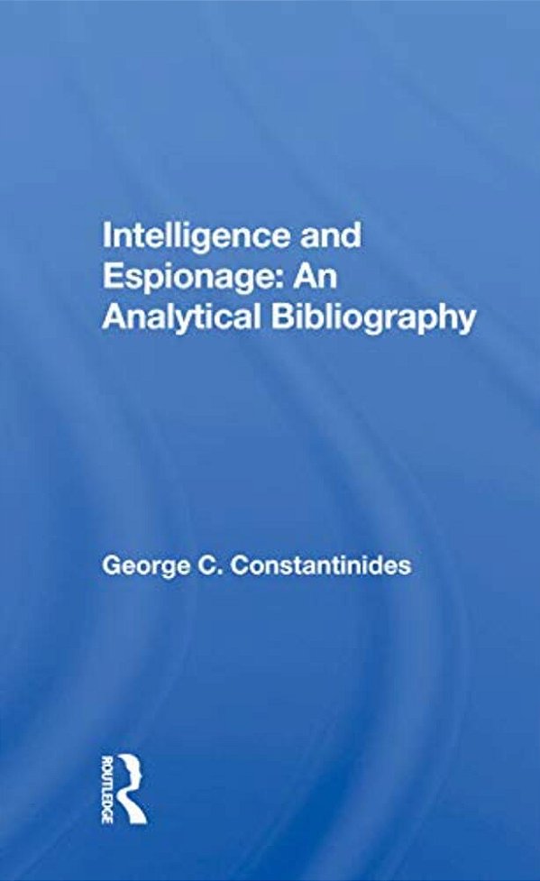 Intelligence And Espionage: An Analytical Bibliography-..