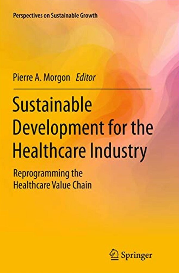 Sustainable Development For The Healthcare Industry: Reprogramming The Healthcare Value Chain-..
